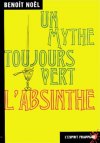 Benoit Noel's Absinthe un mythe toujours vert