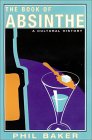 Phil Baker's Book of Absinthe- A Cultural History